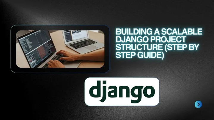Building a Scalable Django Project Structure (Step by Step Guide)