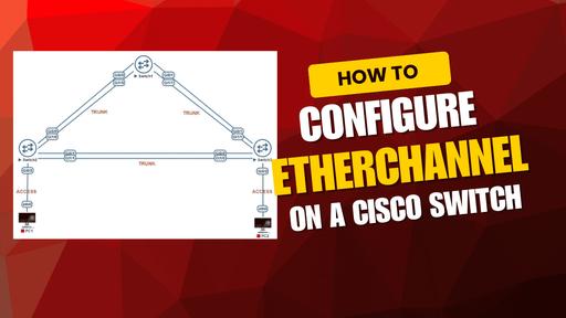 How to Configure EtherChannel on a Cisco Switch: Step-by-Step Guide